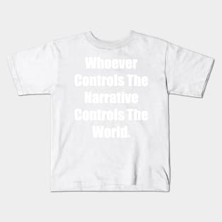 Whoever Controls The Narrative Controls The World Kids T-Shirt